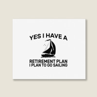 Yes I Have A Retirement Plan Sailing Landscape Canvas Print | Artistshot