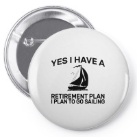 Yes I Have A Retirement Plan Sailing Pin-back Button | Artistshot