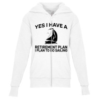 Yes I Have A Retirement Plan Sailing Youth Zipper Hoodie | Artistshot