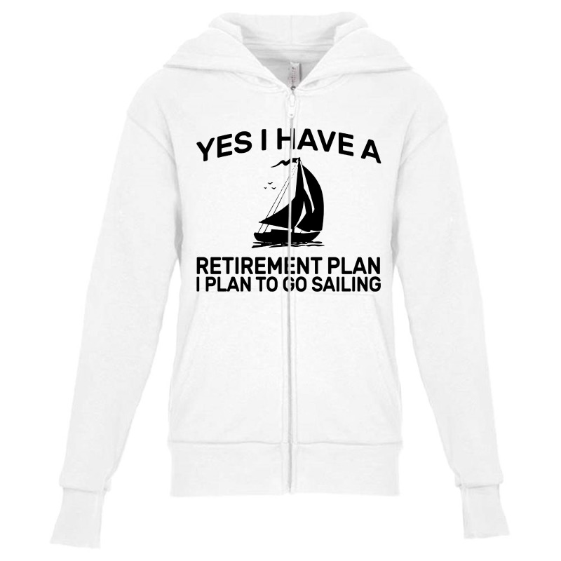 Yes I Have A Retirement Plan Sailing Youth Zipper Hoodie | Artistshot