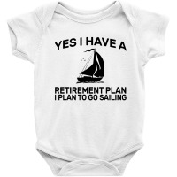 Yes I Have A Retirement Plan Sailing Baby Bodysuit | Artistshot