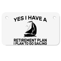 Yes I Have A Retirement Plan Sailing Motorcycle License Plate | Artistshot