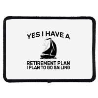 Yes I Have A Retirement Plan Sailing Rectangle Patch | Artistshot