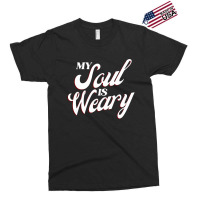 My Soul Is Weary Exclusive T-shirt | Artistshot