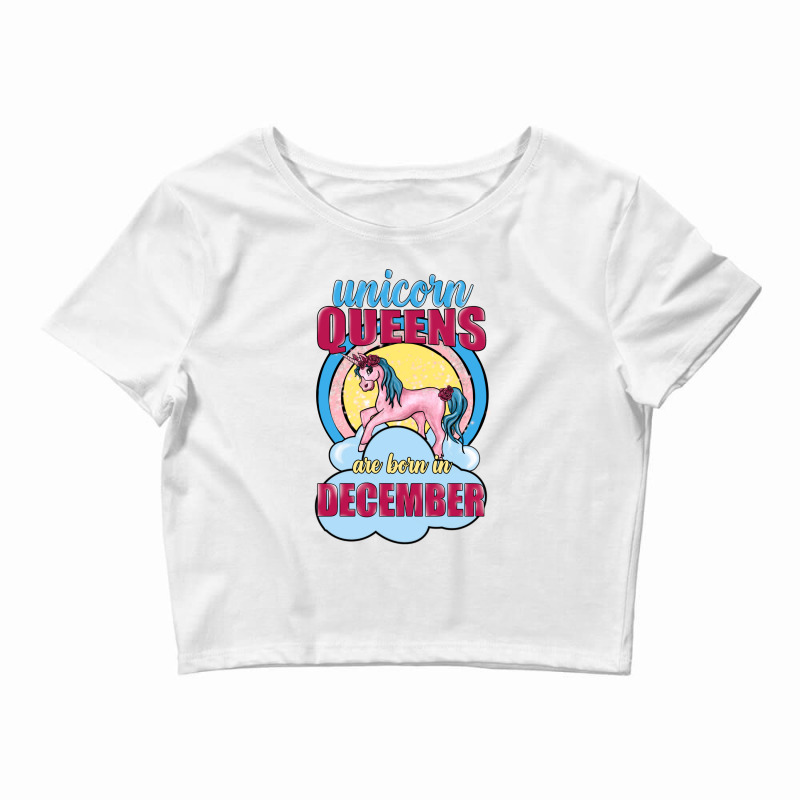 Unicorn Queens Are Born In December Crop Top | Artistshot