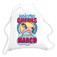 Unicorn Queens Are Born In March Drawstring Bags | Artistshot