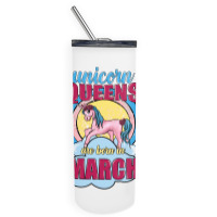 Unicorn Queens Are Born In March Skinny Tumbler | Artistshot