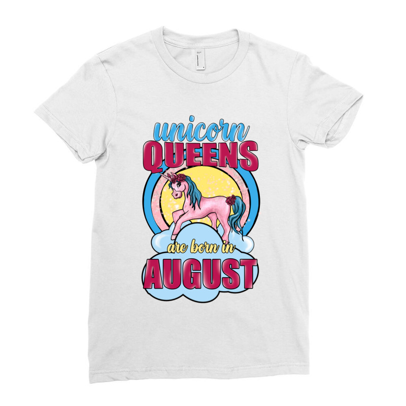 Unicorn Queens Are Born In August Ladies Fitted T-shirt | Artistshot