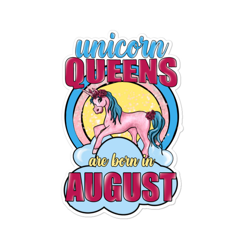 Unicorn Queens Are Born In August Sticker | Artistshot