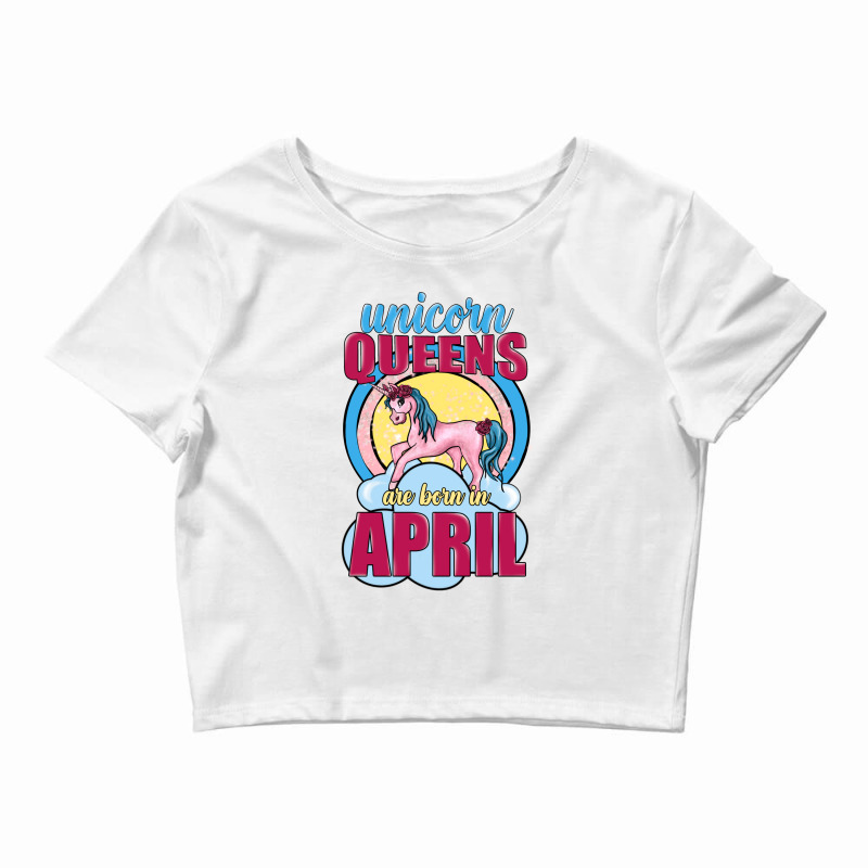 Unicorn Queens Are Born In April Crop Top | Artistshot