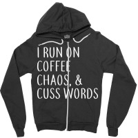 I Run On Coffee Chaos & Cuss Words Zipper Hoodie | Artistshot