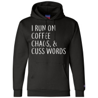 I Run On Coffee Chaos & Cuss Words Champion Hoodie | Artistshot