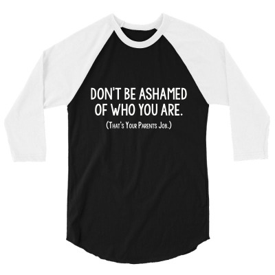 Ashamed Parents 3/4 Sleeve Shirt Designed By C4hya