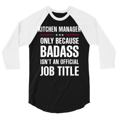 Kitchen Manager Because Badass Isn't A Job Title Bridal Gift 3/4 Sleeve Shirt Designed By Thanchashop