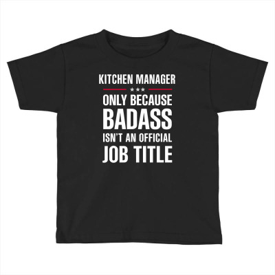 Kitchen Manager Because Badass Isn't A Job Title Bridal Gift Toddler T-shirt Designed By Thanchashop