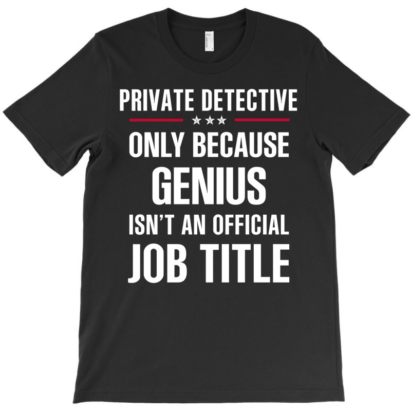 Gift For Genius Private Detective T-Shirt by thanchashop | Artistshot