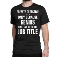 Gift For Genius Private Detective Classic T-shirt | Artistshot