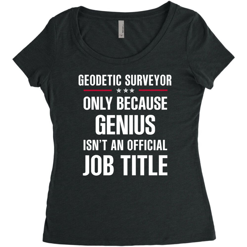 Gift For Genius Geodetic Surveyor Women's Triblend Scoop T-shirt by thanchashop | Artistshot