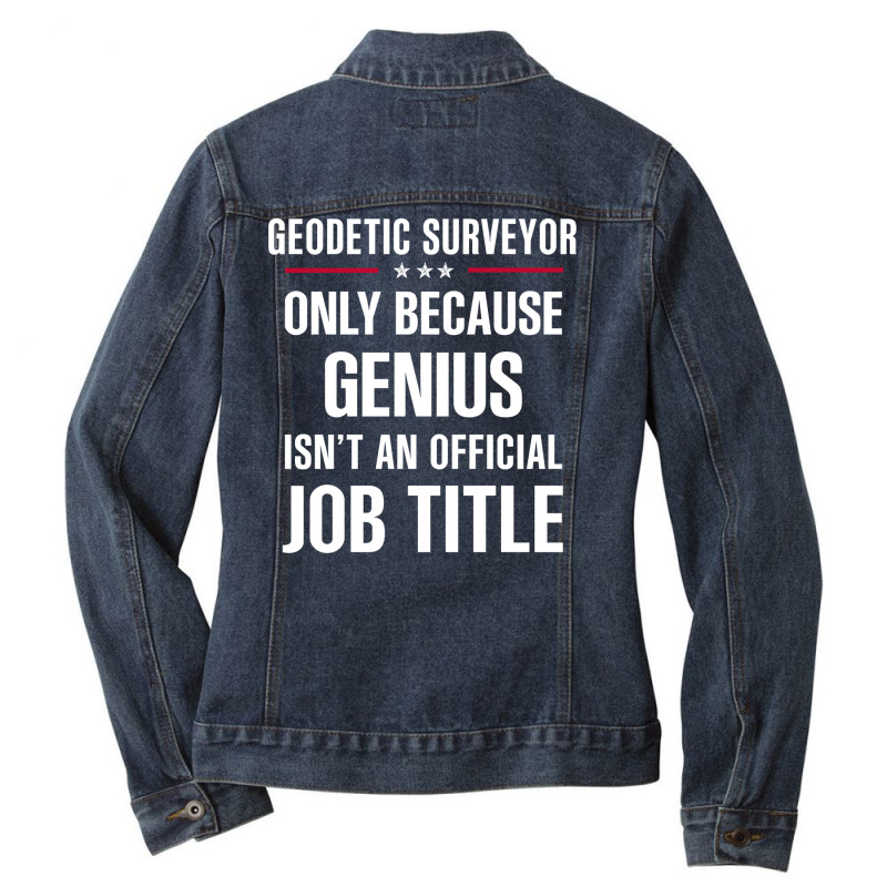 Gift For Genius Geodetic Surveyor Ladies Denim Jacket by thanchashop | Artistshot