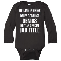 Gift For Genius Pipeline Engineer Long Sleeve Baby Bodysuit | Artistshot