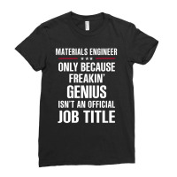 Gift For Freakin' Genius Materials Engineer Ladies Fitted T-shirt | Artistshot