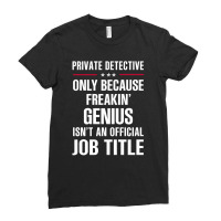 Gift For Freakin' Genius Private Detective Ladies Fitted T-shirt | Artistshot