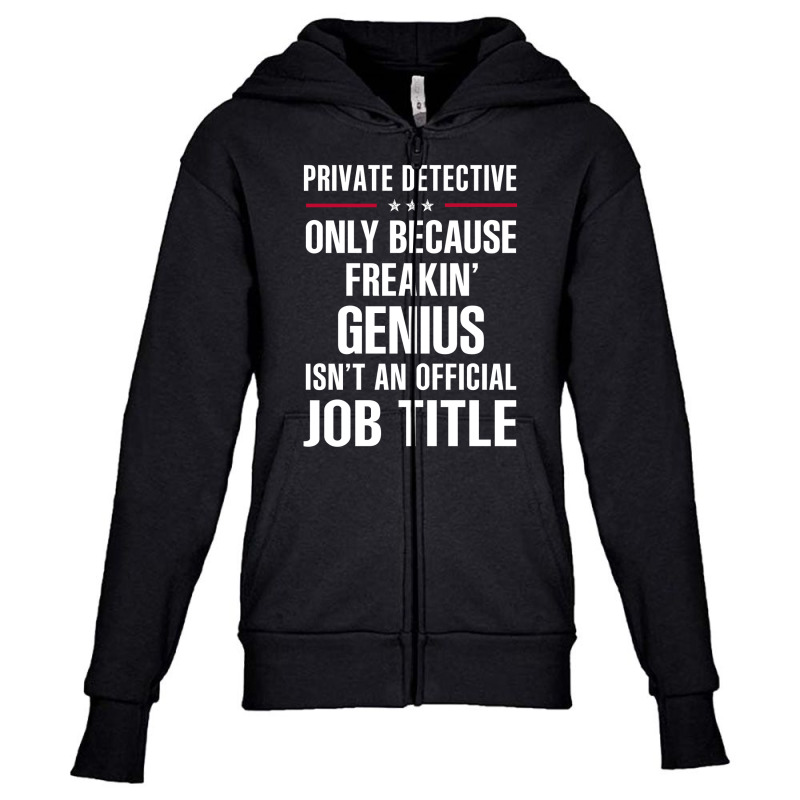 Gift For Freakin' Genius Private Detective Youth Zipper Hoodie by thanchashop | Artistshot