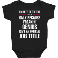 Gift For Freakin' Genius Private Detective Baby Bodysuit | Artistshot