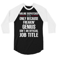 Gift For Freakin' Genius Airline Dispatcher 3/4 Sleeve Shirt | Artistshot