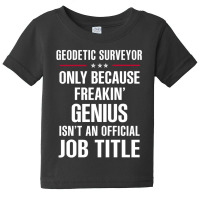 Gift For Freakin' Genius Geodetic Surveyor Baby Tee | Artistshot