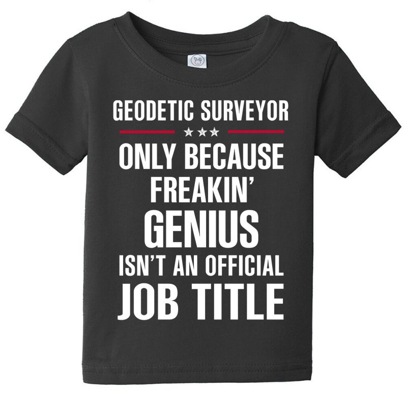 Gift For Freakin' Genius Geodetic Surveyor Baby Tee by thanchashop | Artistshot