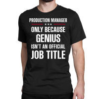 Gift For Genius Production Manager Classic T-shirt | Artistshot