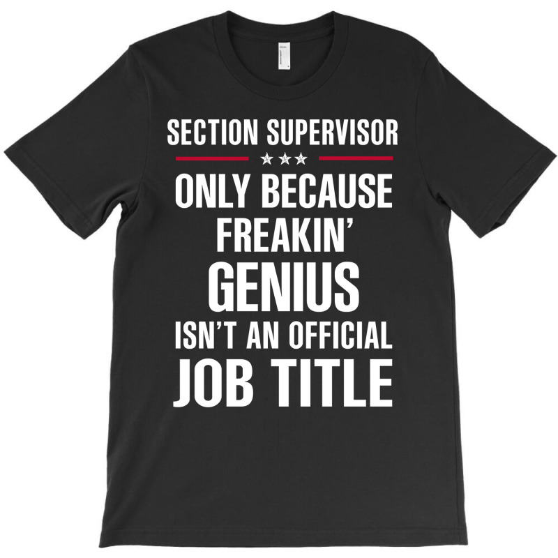 Gift For Freakin' Genius Section Supervisor T-Shirt by thanchashop | Artistshot