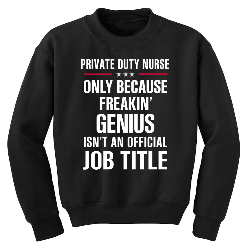 Gift For Freakin' Genius Private Duty Nurse Youth Sweatshirt by thanchashop | Artistshot