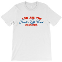 You Are The Sum Your Choice T-shirt | Artistshot