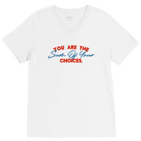 You Are The Sum Your Choice V-neck Tee | Artistshot