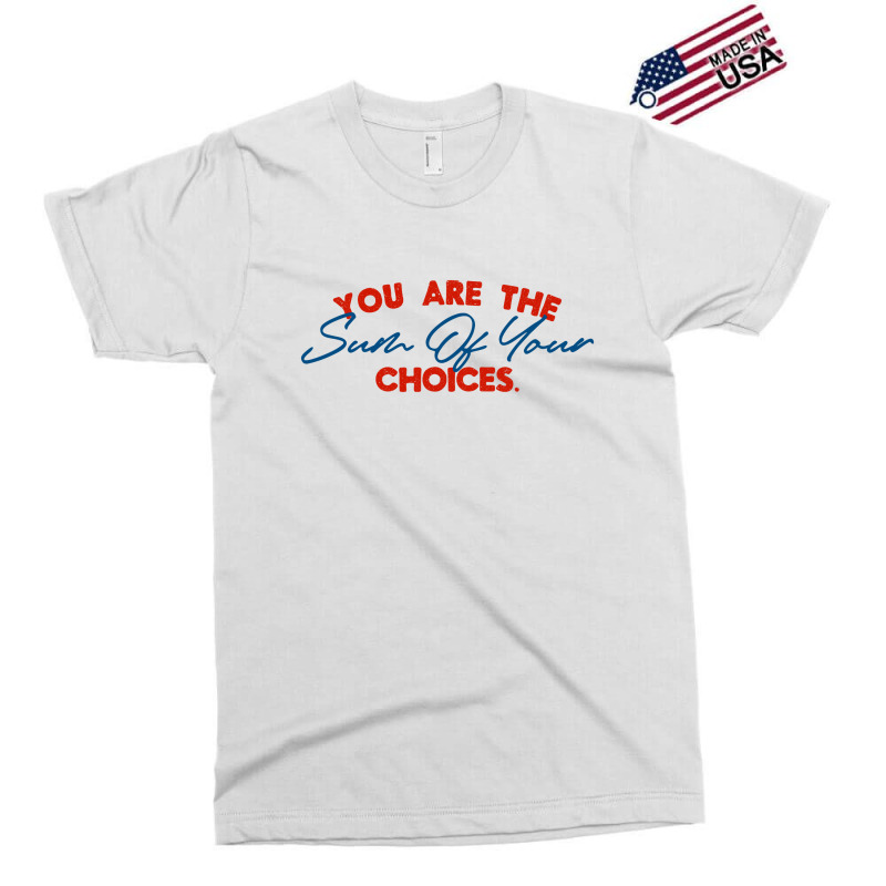 You Are The Sum Your Choice Exclusive T-shirt | Artistshot