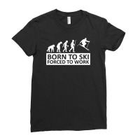 Born To Ski Forced To Work Ladies Fitted T-shirt | Artistshot