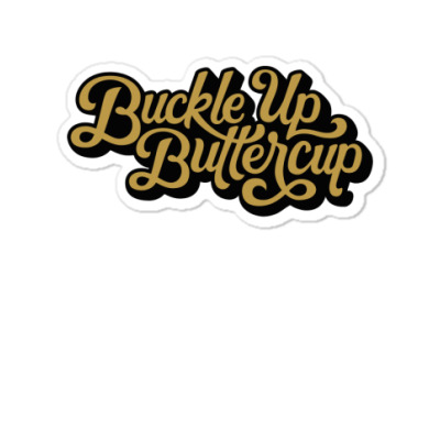 Buckle up buttercup' Sticker