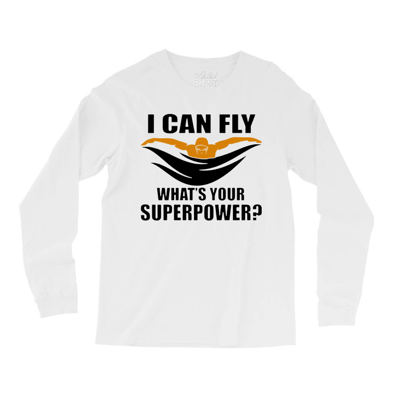 I Can Fly Whats Your Superpower Swimming Long Sleeve Shirts | Artistshot