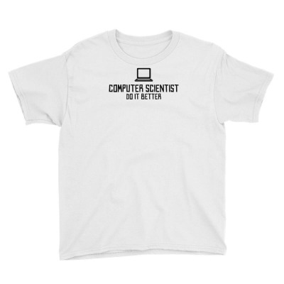 Computer Scientist Do It Better Youth Tee Designed By Candrashop