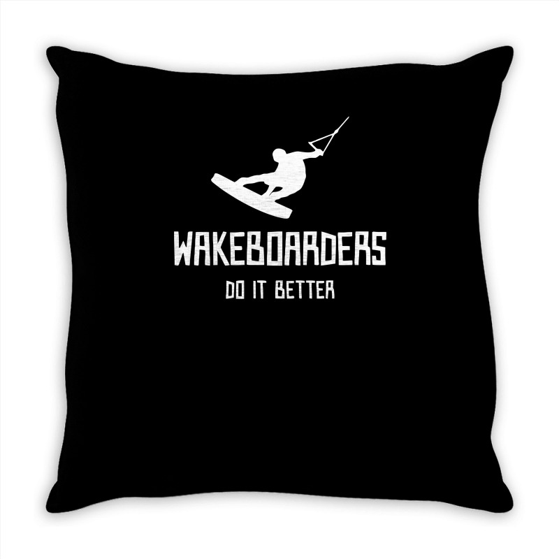 Wakeboarders Do It Better Funny Throw Pillow | Artistshot