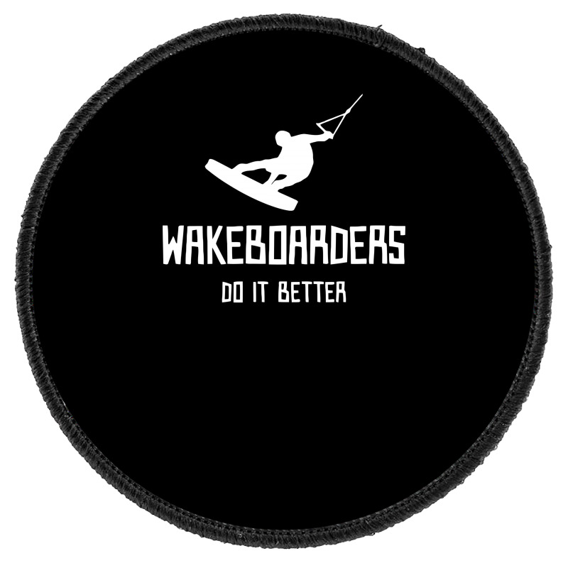 Wakeboarders Do It Better Funny Round Patch | Artistshot