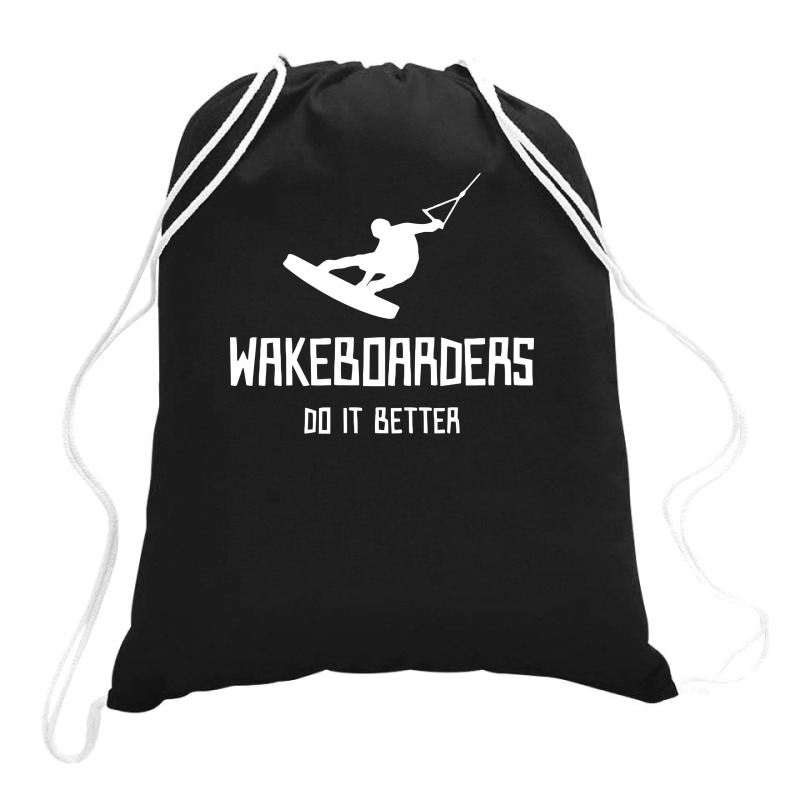 Wakeboarders Do It Better Funny Drawstring Bags | Artistshot