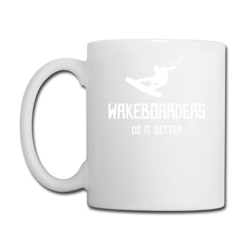 Wakeboarders Do It Better Funny Coffee Mug | Artistshot