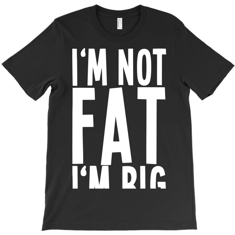 I´m Not Fat I´m Big Boned Funny T-shirt By Candrashop - Artistshot