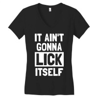 It Ain't Gonna Lick Itself Funny Women's V-neck T-shirt | Artistshot