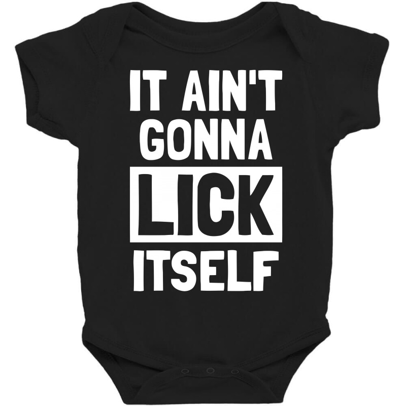 It Ain't Gonna Lick Itself Funny Baby Bodysuit by candrashop | Artistshot