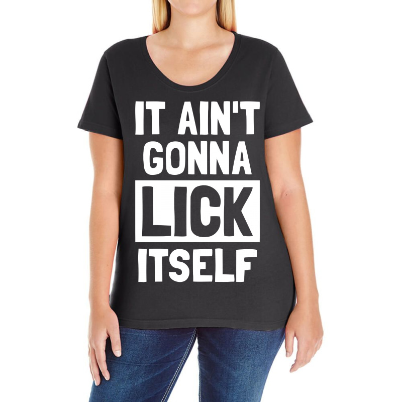 It Ain't Gonna Lick Itself Funny Ladies Curvy T-Shirt by candrashop | Artistshot