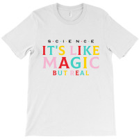 Science Is Like Magic T-shirt | Artistshot